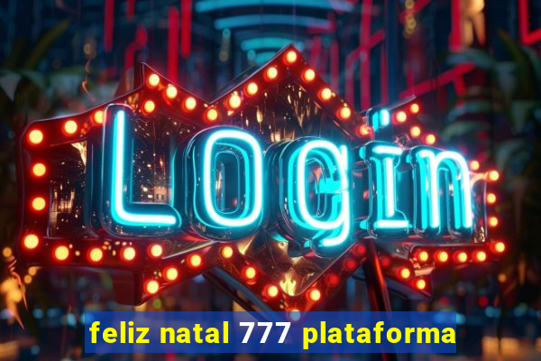 feliz natal 777 plataforma